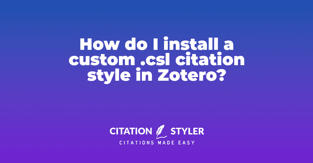 How to install a custom .csl citation style in Zotero - Citation Styler