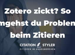 Zotero zickt? So umgehst du Probleme beim Zitieren Zotero zickt? So umgehst du Probleme beim Zitieren