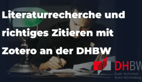 Literaturrecherce und richtiges Zitieren and der Dualen Hochschule Baden-Württemberg (DHBW)